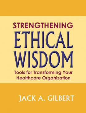Strengthening Ethical Wisdom - Health Care Organization